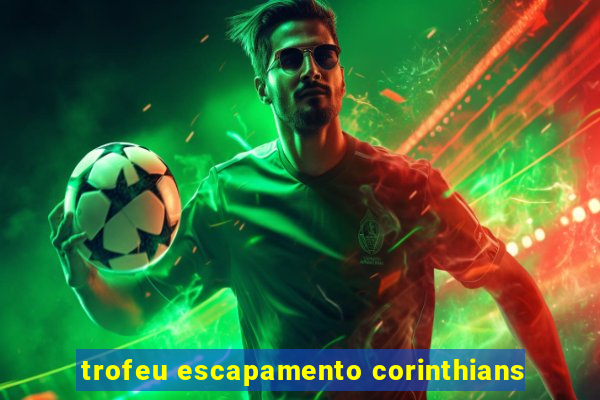 trofeu escapamento corinthians